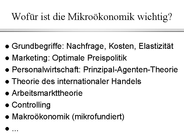 Wofür ist die Mikroökonomik wichtig? Grundbegriffe: Nachfrage, Kosten, Elastizität l Marketing: Optimale Preispolitik l