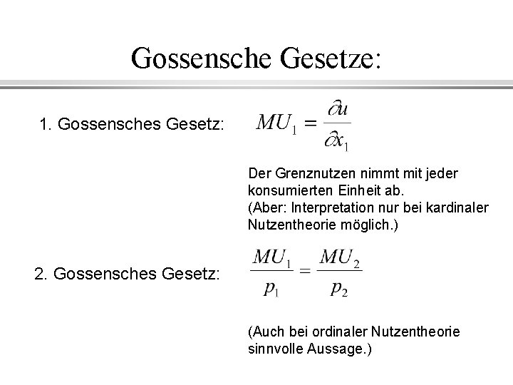 Gossensche Gesetze: 1. Gossensches Gesetz: Der Grenznutzen nimmt mit jeder konsumierten Einheit ab. (Aber: