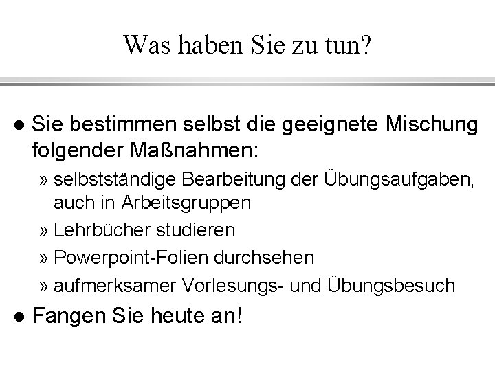 Was haben Sie zu tun? l Sie bestimmen selbst die geeignete Mischung folgender Maßnahmen: