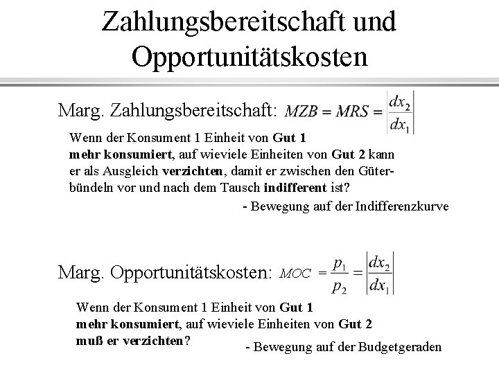 Zahlungsbereitschaft und Opportunitätskosten Marg. Zahlungsbereitschaft: Wenn der Konsument 1 Einheit von Gut 1 mehr