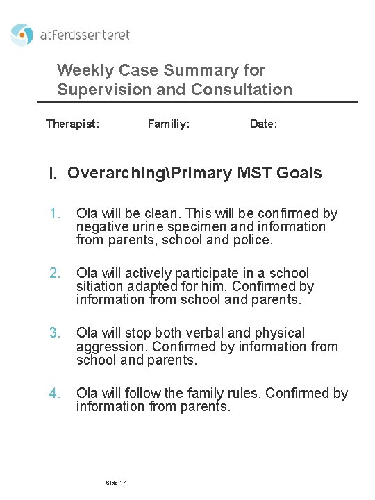 Weekly Case Summary for Supervision and Consultation Therapist: Familiy: Date: I. OverarchingPrimary MST Goals