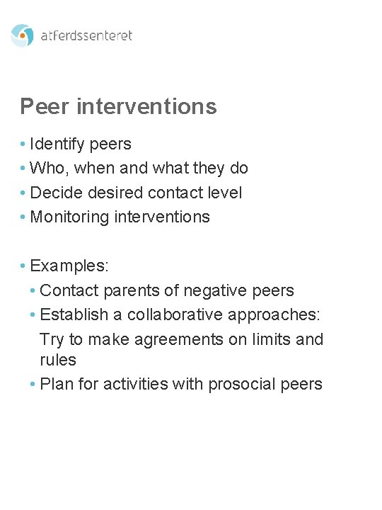 Peer interventions • Identify peers • Who, when and what they do • Decide