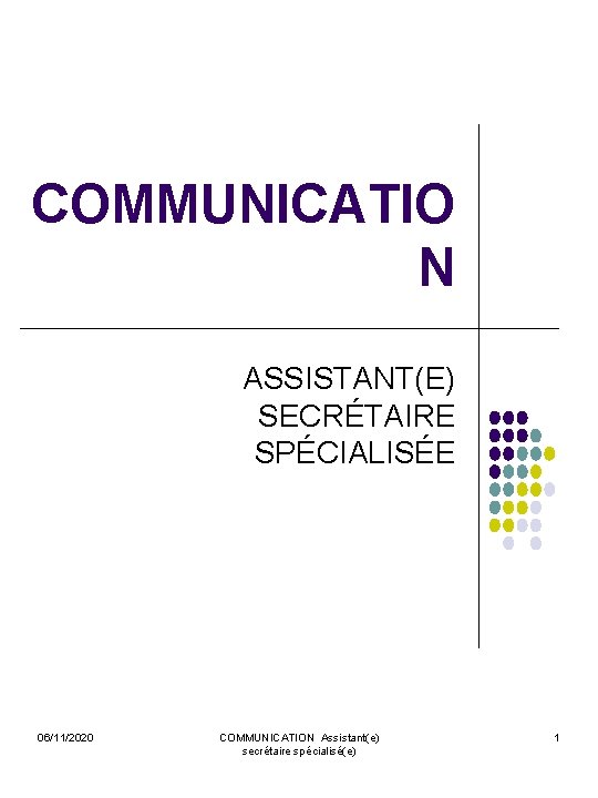 COMMUNICATIO N ASSISTANT(E) SECRÉTAIRE SPÉCIALISÉE 06/11/2020 COMMUNICATION Assistant(e) secrétaire spécialisé(e) 1 