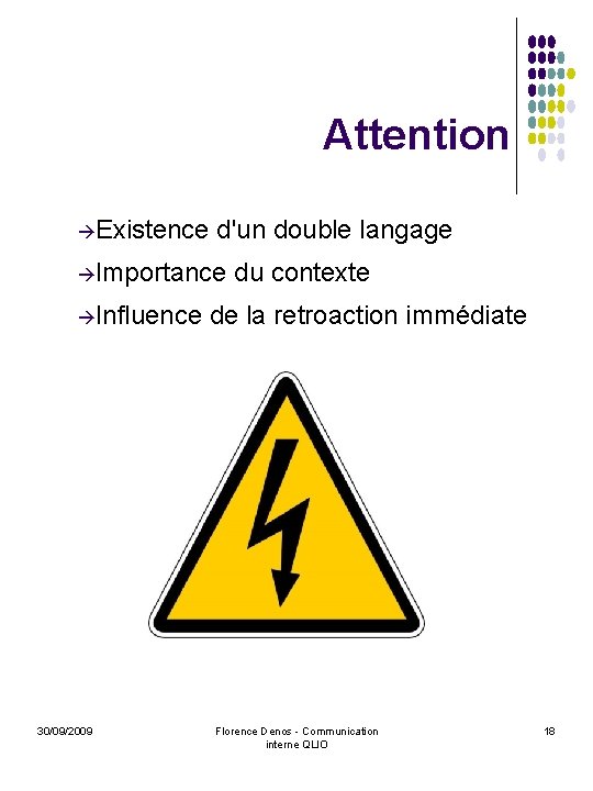 Attention Existence d'un double langage Importance du contexte Influence de la retroaction immédiate 30/09/2009