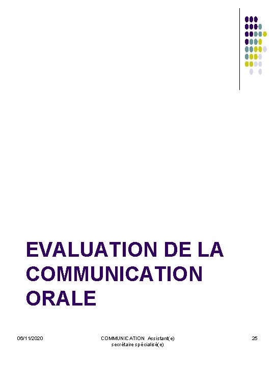 EVALUATION DE LA COMMUNICATION ORALE 06/11/2020 COMMUNICATION Assistant(e) secrétaire spécialisé(e) 25 