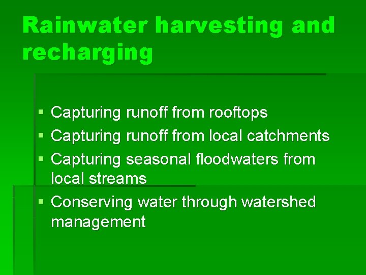 Rainwater harvesting and recharging § § § Capturing runoff from rooftops Capturing runoff from