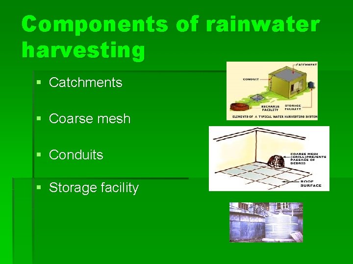  Components of rainwater harvesting § Catchments § Coarse mesh § Conduits § Storage