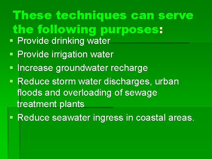These techniques can serve the following purposes: § § Provide drinking water Provide irrigation
