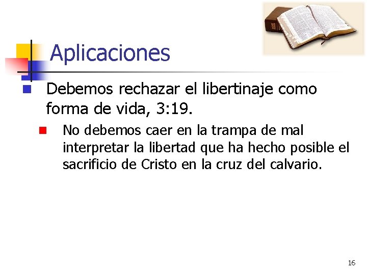 Aplicaciones n Debemos rechazar el libertinaje como forma de vida, 3: 19. n No