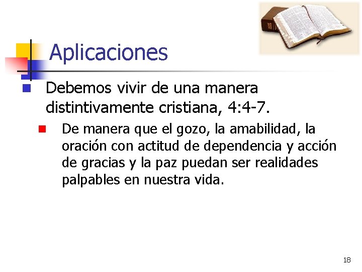 Aplicaciones n Debemos vivir de una manera distintivamente cristiana, 4: 4 -7. n De