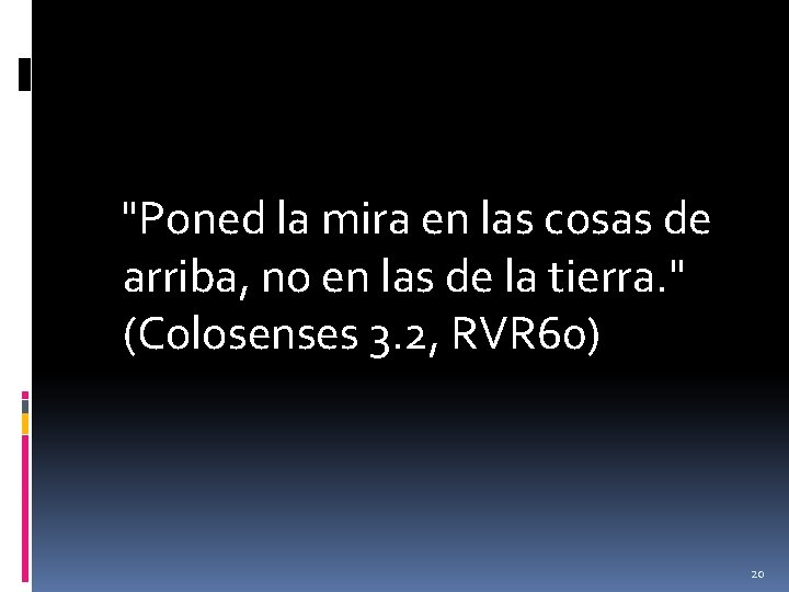 "Poned la mira en las cosas de arriba, no en las de la tierra.