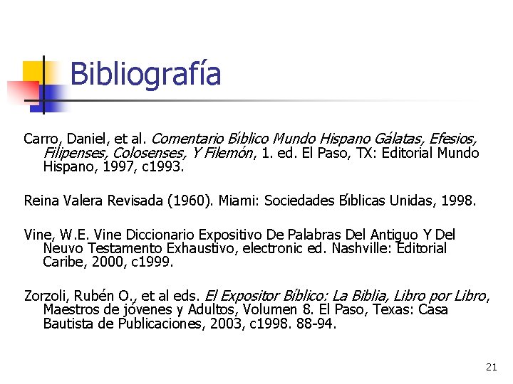 Bibliografía Carro, Daniel, et al. Comentario Bı blico Mundo Hispano Ga latas, Efesios, Filipenses,