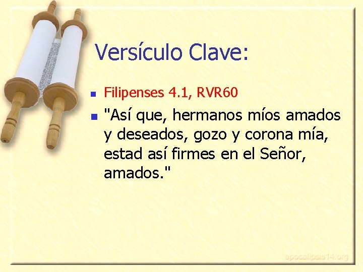 Versículo Clave: n n Filipenses 4. 1, RVR 60 "Así que, hermanos míos amados