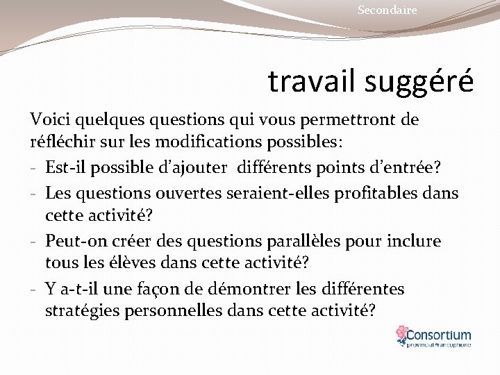 Secondaire travail suggéré Voici quelquestions qui vous permettront de réfléchir sur les modifications possibles: