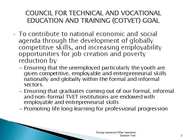 COUNCIL FOR TECHNICAL AND VOCATIONAL EDUCATION AND TRAINING (COTVET) GOAL • To contribute to COUNCIL FOR TECHNICAL AND VOCATIONAL EDUCATION AND TRAINING (COTVET) GOAL • To contribute to