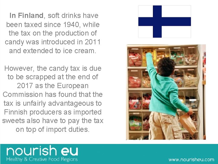  In Finland, soft drinks have been taxed since 1940, while the tax on