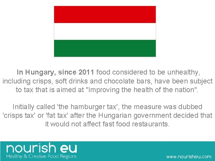  In Hungary, since 2011 food considered to be unhealthy, including crisps, soft drinks