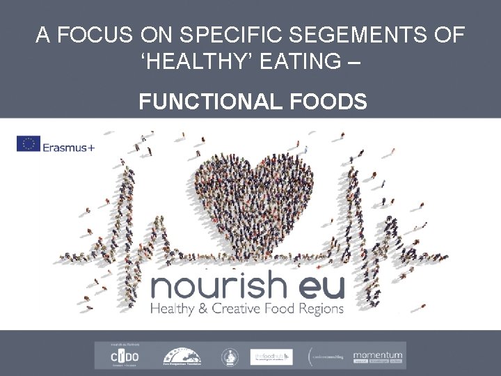 A FOCUS ON SPECIFIC SEGEMENTS OF ‘HEALTHY’ EATING – FUNCTIONAL FOODS 