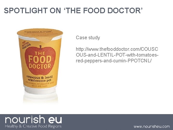 SPOTLIGHT ON ‘THE FOOD DOCTOR’ Case study http: //www. thefooddoctor. com/COUSC OUS-and-LENTIL-POT-with-tomatoesred-peppers-and-cumin-PPOTCNL/ 