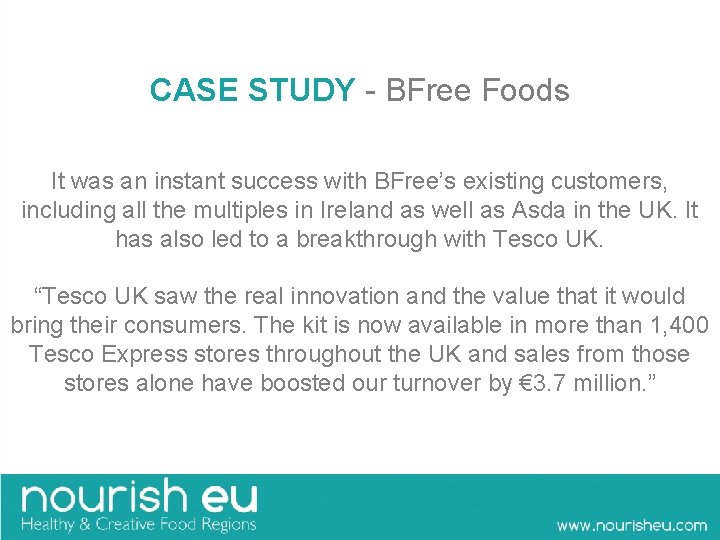 CASE STUDY - BFree Foods It was an instant success with BFree’s existing customers,