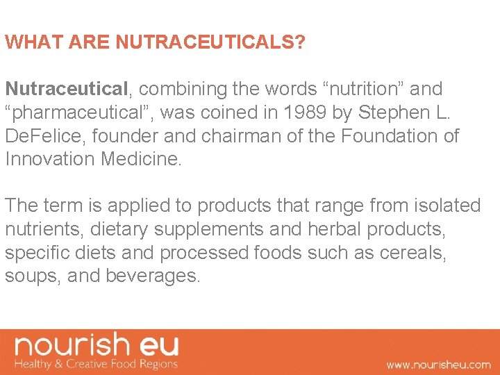 WHAT ARE NUTRACEUTICALS? Nutraceutical, combining the words “nutrition” and “pharmaceutical”, was coined in 1989