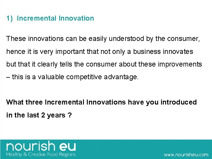 1) Incremental Innovation These innovations can be easily understood by the consumer, hence it