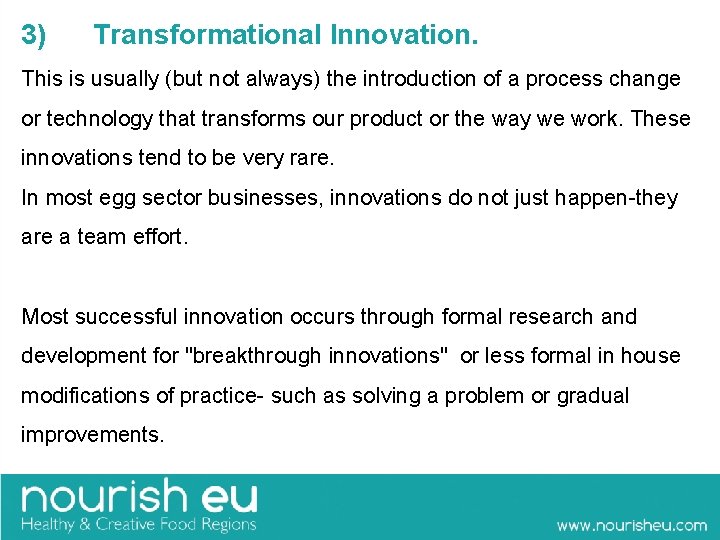 3) Transformational Innovation. This is usually (but not always) the introduction of a process