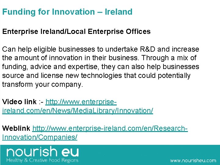 Funding for Innovation – Ireland Enterprise Ireland/Local Enterprise Offices Can help eligible businesses to