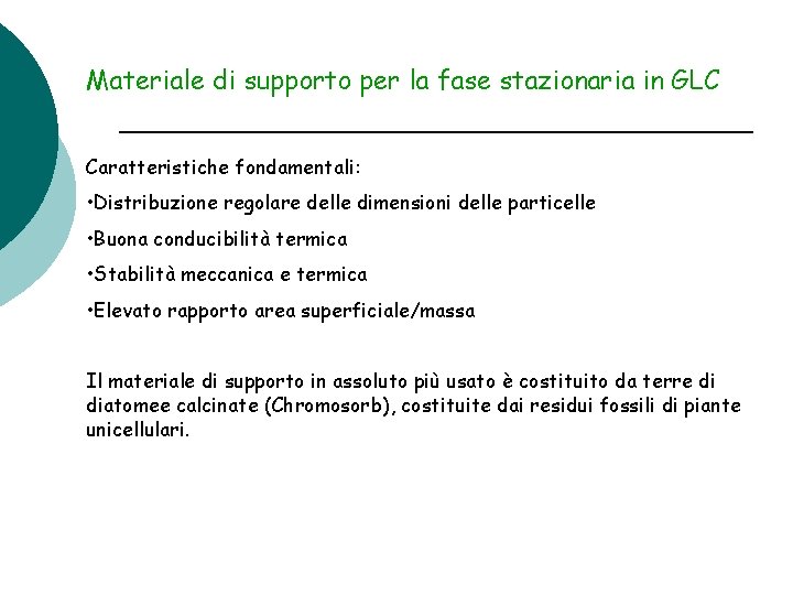 Materiale di supporto per la fase stazionaria in GLC Caratteristiche fondamentali: • Distribuzione regolare