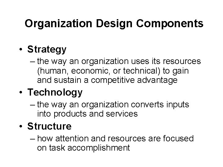 Organization Design Components • Strategy – the way an organization uses its resources (human, Organization Design Components • Strategy – the way an organization uses its resources (human,