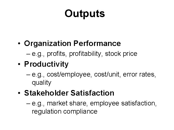 Outputs • Organization Performance – e. g. , profits, profitability, stock price • Productivity Outputs • Organization Performance – e. g. , profits, profitability, stock price • Productivity