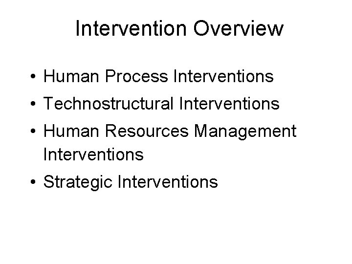 Intervention Overview • Human Process Interventions • Technostructural Interventions • Human Resources Management Interventions Intervention Overview • Human Process Interventions • Technostructural Interventions • Human Resources Management Interventions