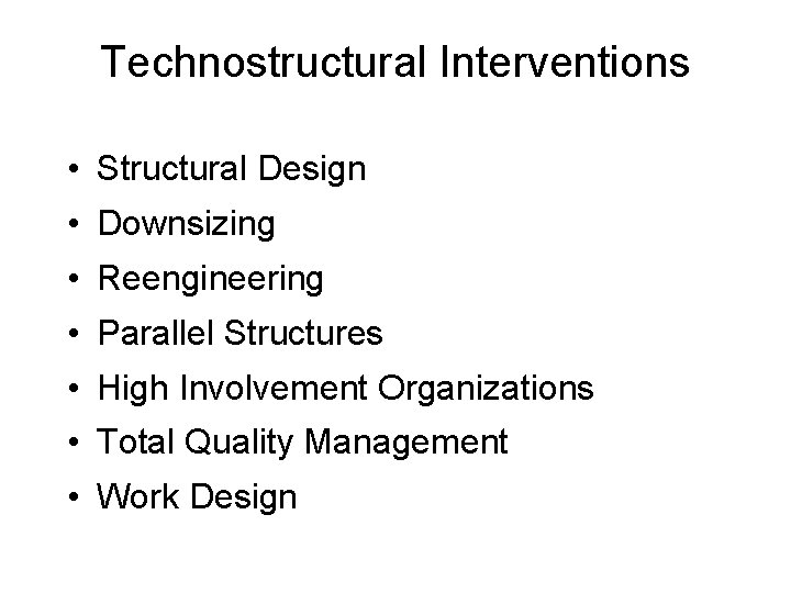 Technostructural Interventions • Structural Design • Downsizing • Reengineering • Parallel Structures • High Technostructural Interventions • Structural Design • Downsizing • Reengineering • Parallel Structures • High