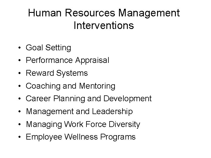 Human Resources Management Interventions • Goal Setting • Performance Appraisal • Reward Systems • Human Resources Management Interventions • Goal Setting • Performance Appraisal • Reward Systems •