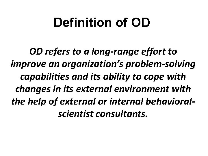 Definition of OD OD refers to a long-range effort to improve an organization’s problem-solving Definition of OD OD refers to a long-range effort to improve an organization’s problem-solving