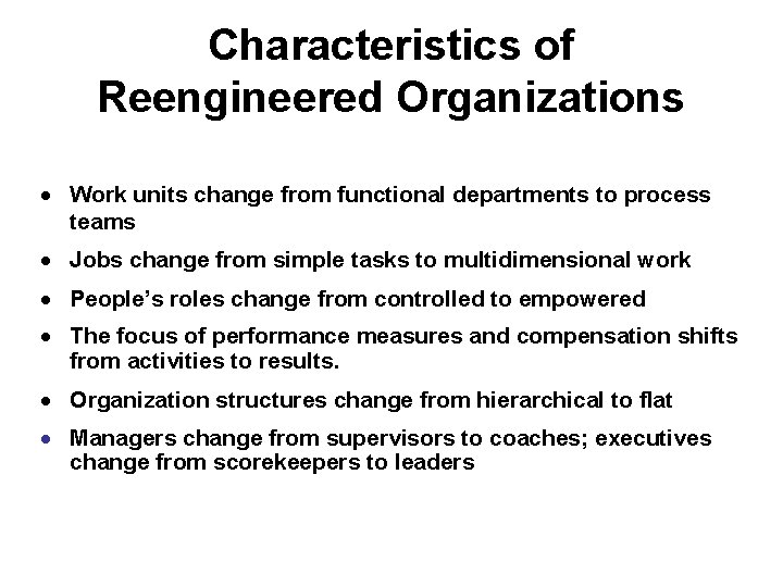Characteristics of Reengineered Organizations · Work units change from functional departments to process teams Characteristics of Reengineered Organizations · Work units change from functional departments to process teams