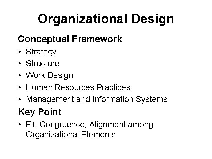Organizational Design Conceptual Framework • • • Strategy Structure Work Design Human Resources Practices Organizational Design Conceptual Framework • • • Strategy Structure Work Design Human Resources Practices
