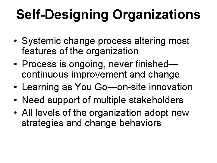 Self-Designing Organizations • Systemic change process altering most features of the organization • Process Self-Designing Organizations • Systemic change process altering most features of the organization • Process