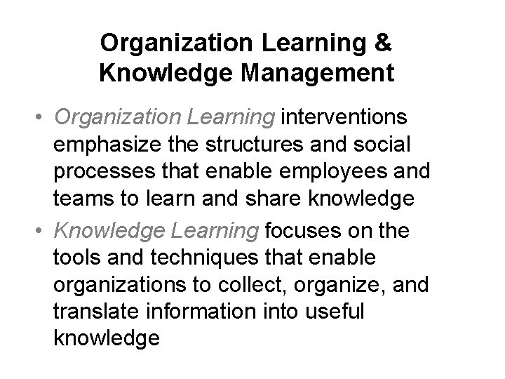 Organization Learning & Knowledge Management • Organization Learning interventions emphasize the structures and social Organization Learning & Knowledge Management • Organization Learning interventions emphasize the structures and social