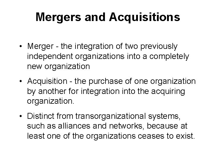 Mergers and Acquisitions • Merger - the integration of two previously independent organizations into Mergers and Acquisitions • Merger - the integration of two previously independent organizations into