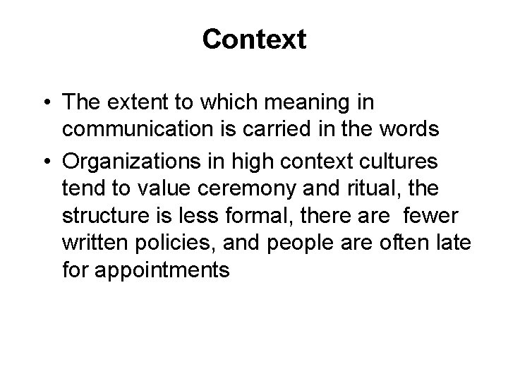 Context • The extent to which meaning in communication is carried in the words Context • The extent to which meaning in communication is carried in the words