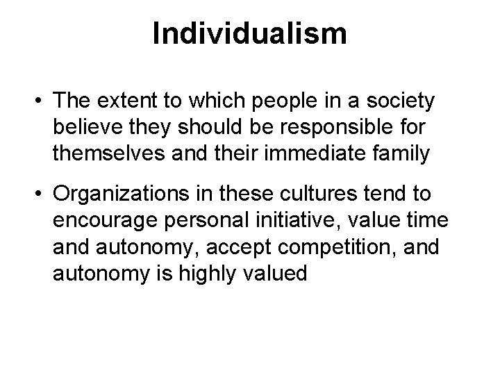 Individualism • The extent to which people in a society believe they should be Individualism • The extent to which people in a society believe they should be