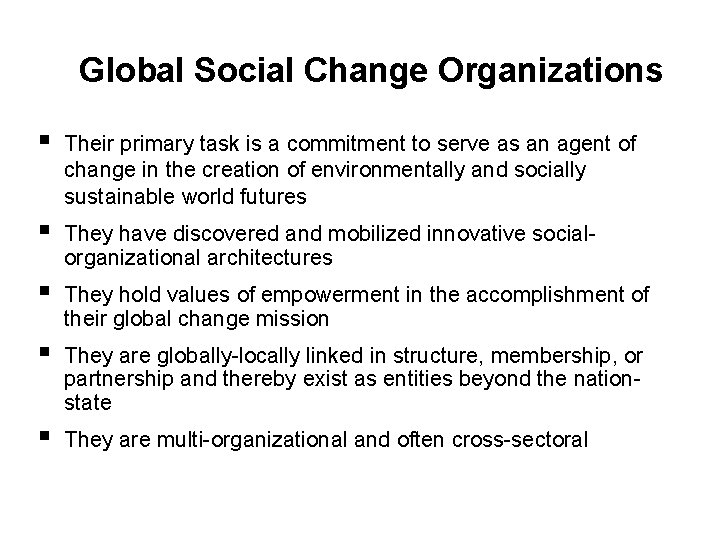 Global Social Change Organizations § Their primary task is a commitment to serve as Global Social Change Organizations § Their primary task is a commitment to serve as