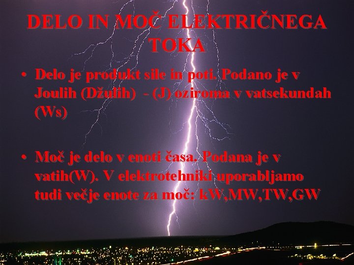 DELO IN MOČ ELEKTRIČNEGA TOKA • Delo je produkt sile in poti. Podano je