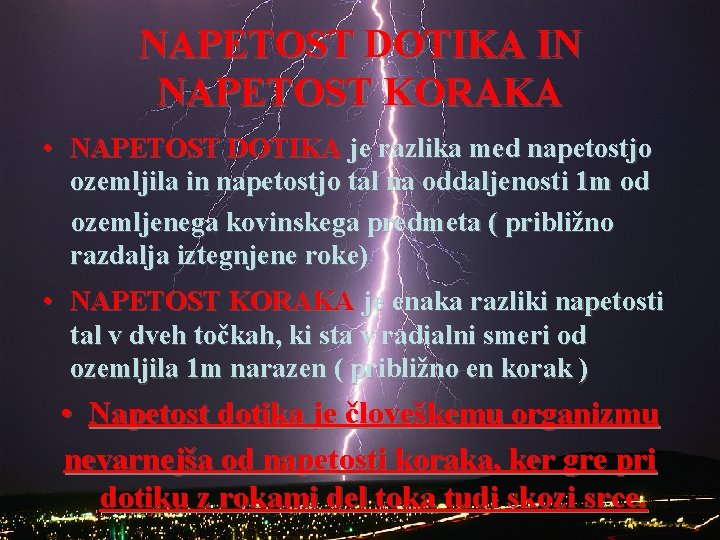 NAPETOST DOTIKA IN NAPETOST KORAKA • NAPETOST DOTIKA je razlika med napetostjo ozemljila in