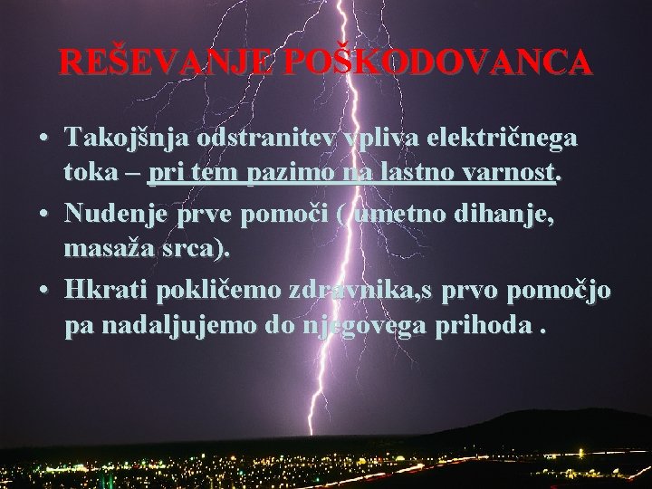 REŠEVANJE POŠKODOVANCA • Takojšnja odstranitev vpliva električnega toka – pri tem pazimo na lastno