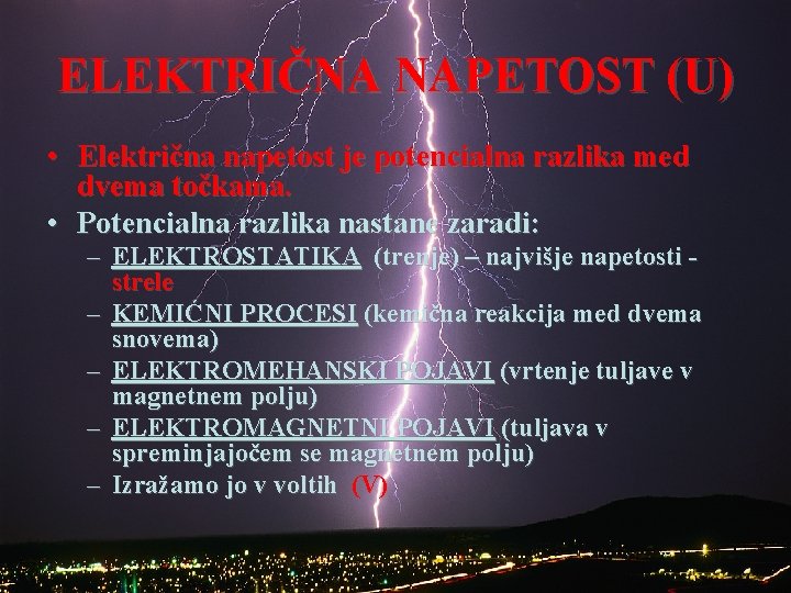 ELEKTRIČNA NAPETOST (U) • Električna napetost je potencialna razlika med dvema točkama. • Potencialna