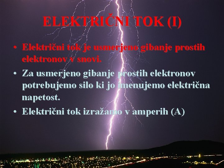 ELEKTRIČNI TOK (I) • Električni tok je usmerjeno gibanje prostih elektronov v snovi. •