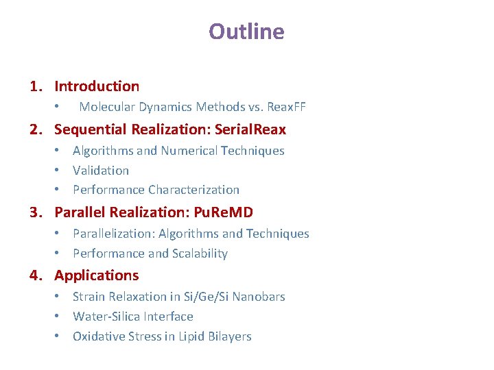Outline 1. Introduction • Molecular Dynamics Methods vs. Reax. FF 2. Sequential Realization: Serial. Outline 1. Introduction • Molecular Dynamics Methods vs. Reax. FF 2. Sequential Realization: Serial.