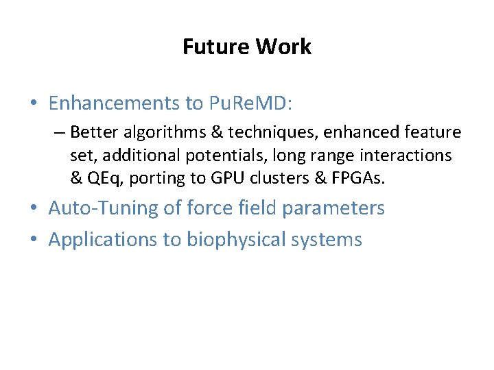 Future Work • Enhancements to Pu. Re. MD: – Better algorithms & techniques, enhanced Future Work • Enhancements to Pu. Re. MD: – Better algorithms & techniques, enhanced